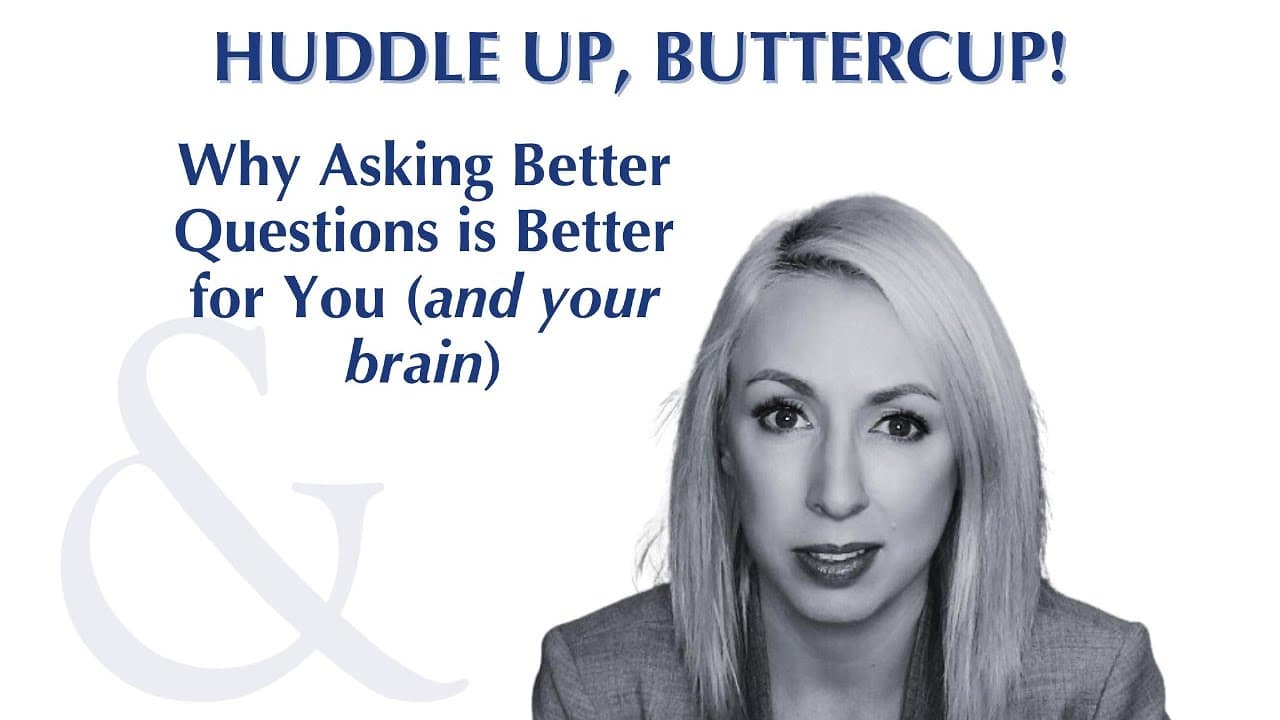 Huddle Up, Buttercup episode: Why Asking Better Questions is Good For You (& Your Brain)