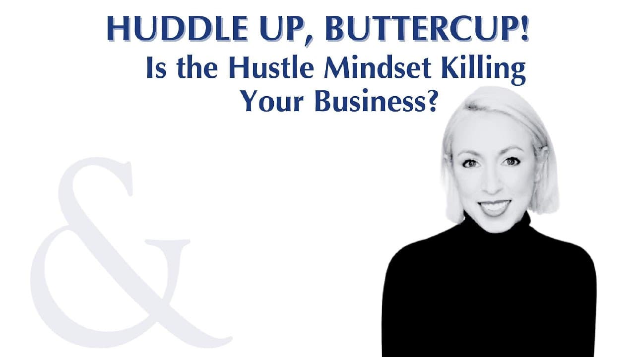 Huddle Up, Buttercup episode: Is the Hustle Mindset Killing Your Business