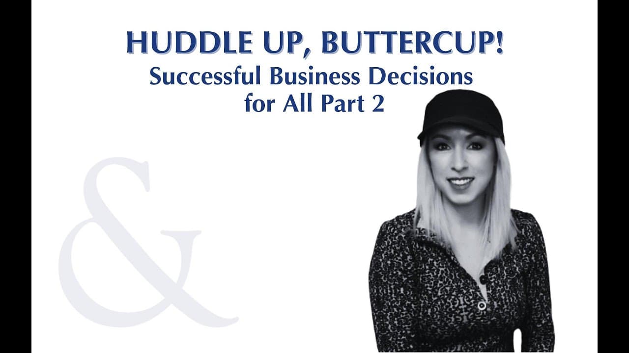 Huddle Up, Buttercup episode: Successful Business Decisions for All Part 2