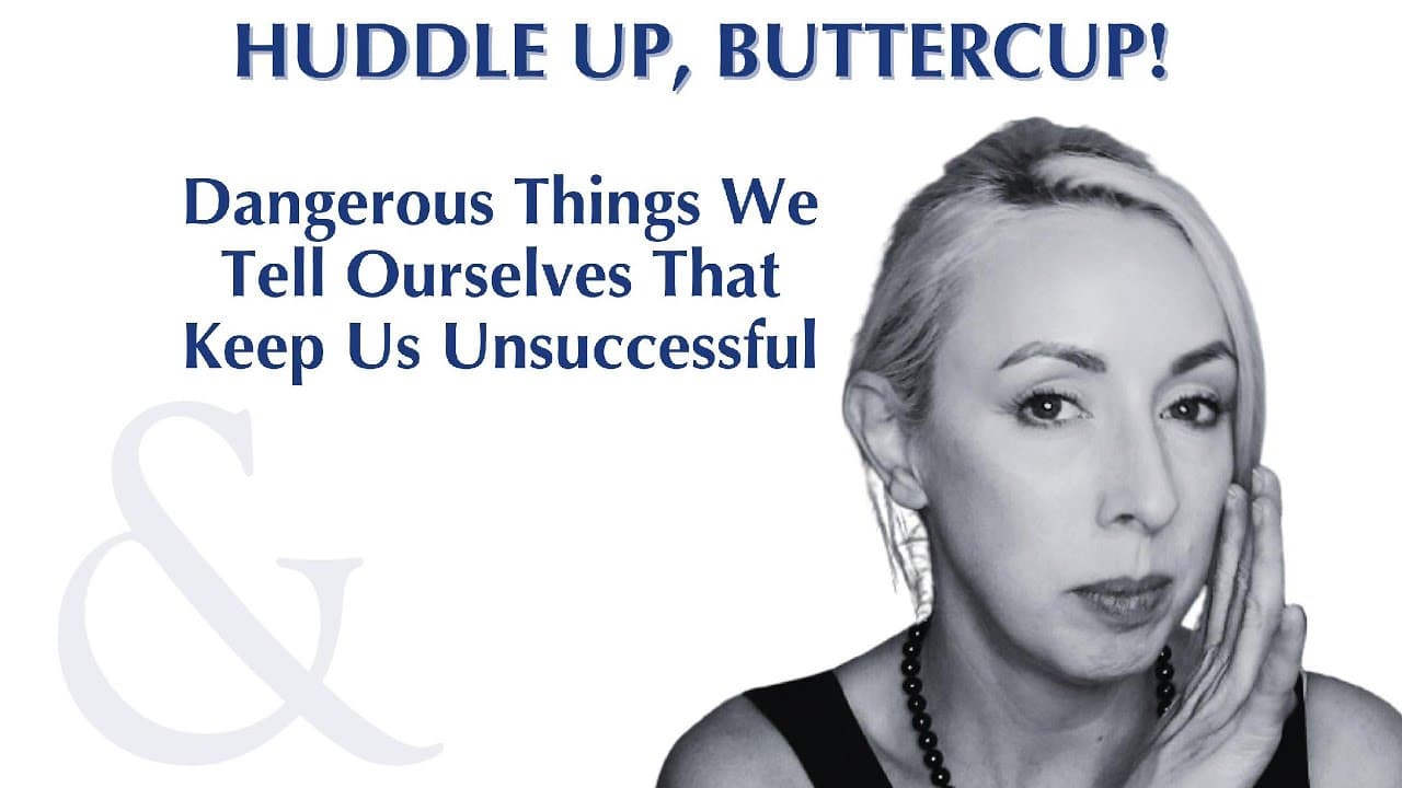 Huddle Up, Buttercup episode: Dangerous Things We Tell Ourselves That Keep Us Stuck