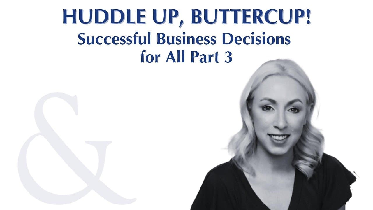 Huddle Up, Buttercup episode: Successful Business Decisions for All Part 3