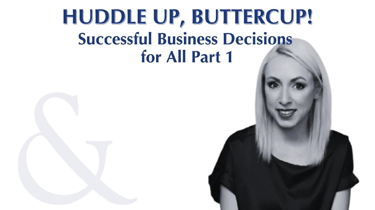Huddle Up, Buttercup episode: Successful Business Decisions That Work For All Part 1