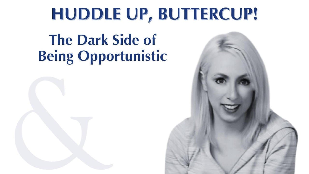 Huddle Up, Buttercup episode: The Dark Side to Being Opportunistic