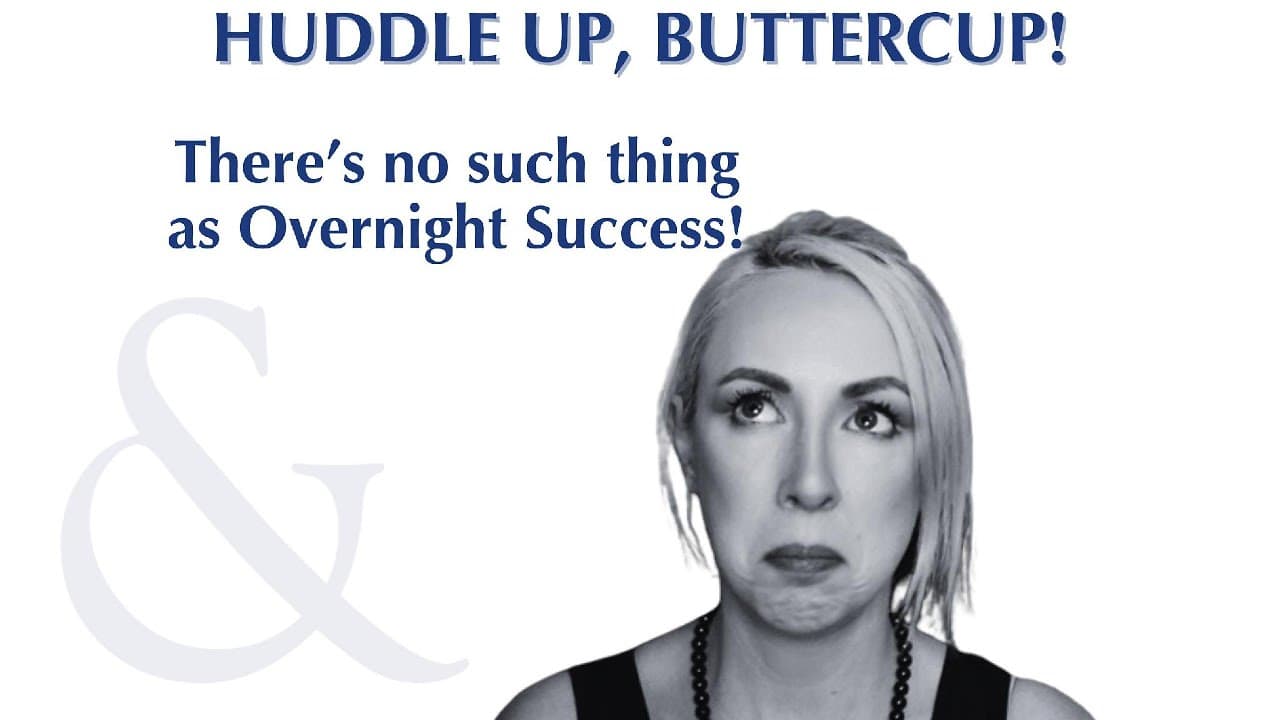 Huddle Up, Buttercup episode: There's No Such Thing as Overnight Success