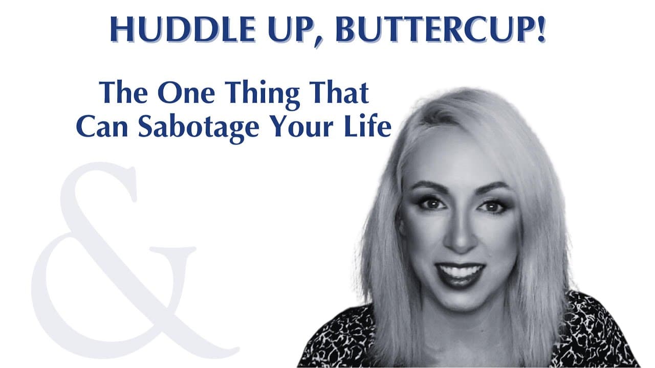 Huddle Up, Buttercup episode: The One Thing That Can Sabotage Your Life