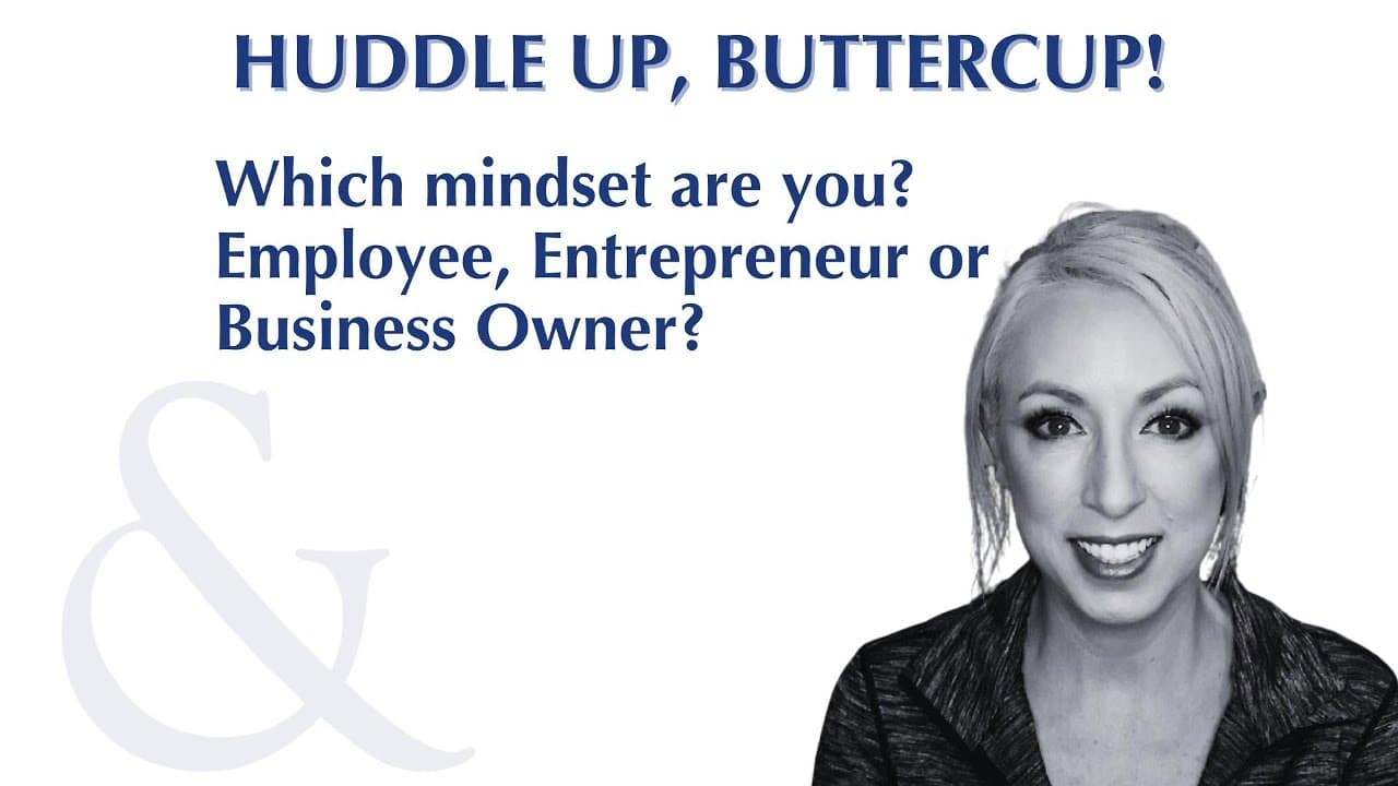 Huddle Up, Buttercup episode: Which Mindset are You? Employee, Entrepreneur, or Business Owner?