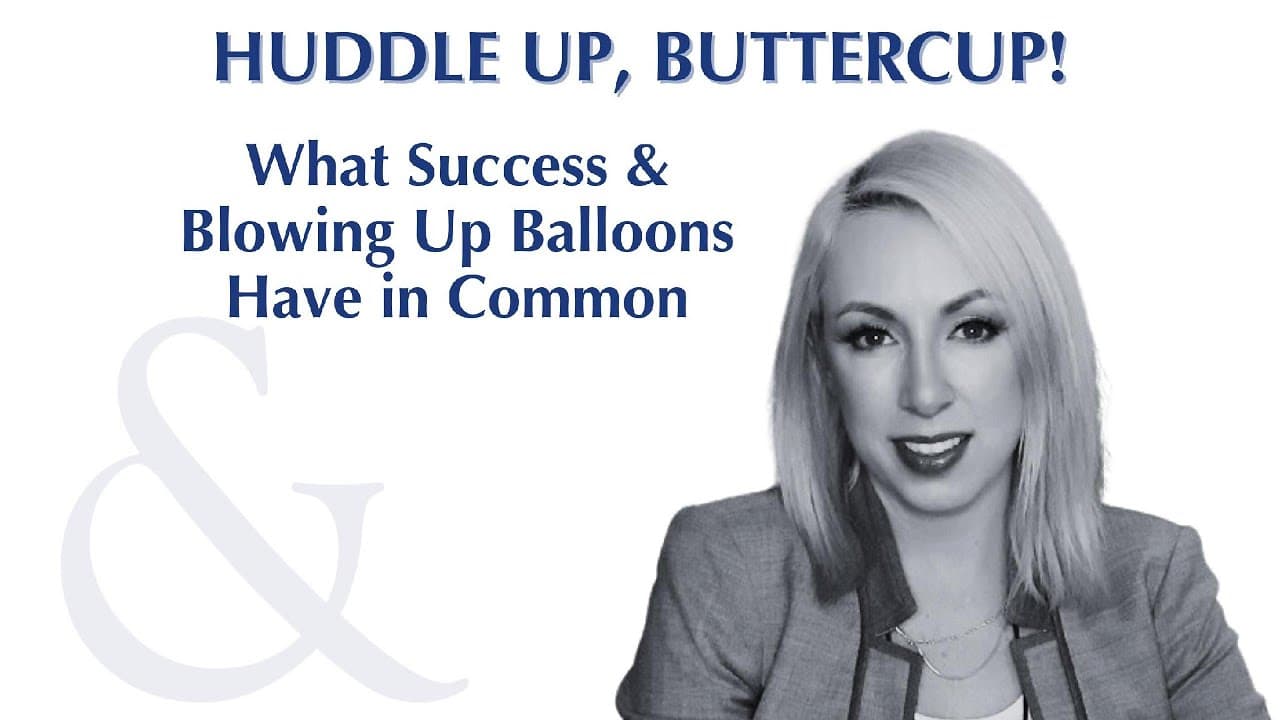 Huddle Up, Buttercup episode: What Success & Blowing Up Balloons Have in Common