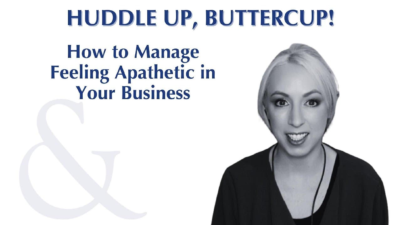 Huddle Up, Buttercup episode: How to Manage Feeling Apathetic in Your Business