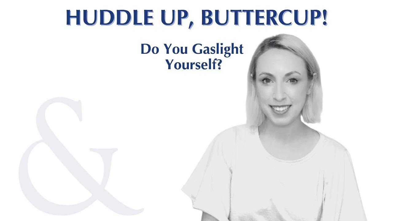 Huddle Up, Buttercup episode: Do You Gaslight Yourself?